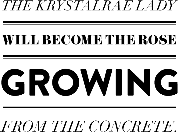 The Krystalrae lady will become the rose growing from the concrete.
